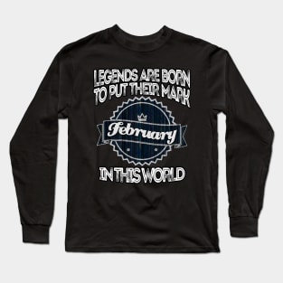 legends-legends are born to put their mark in this world february Long Sleeve T-Shirt